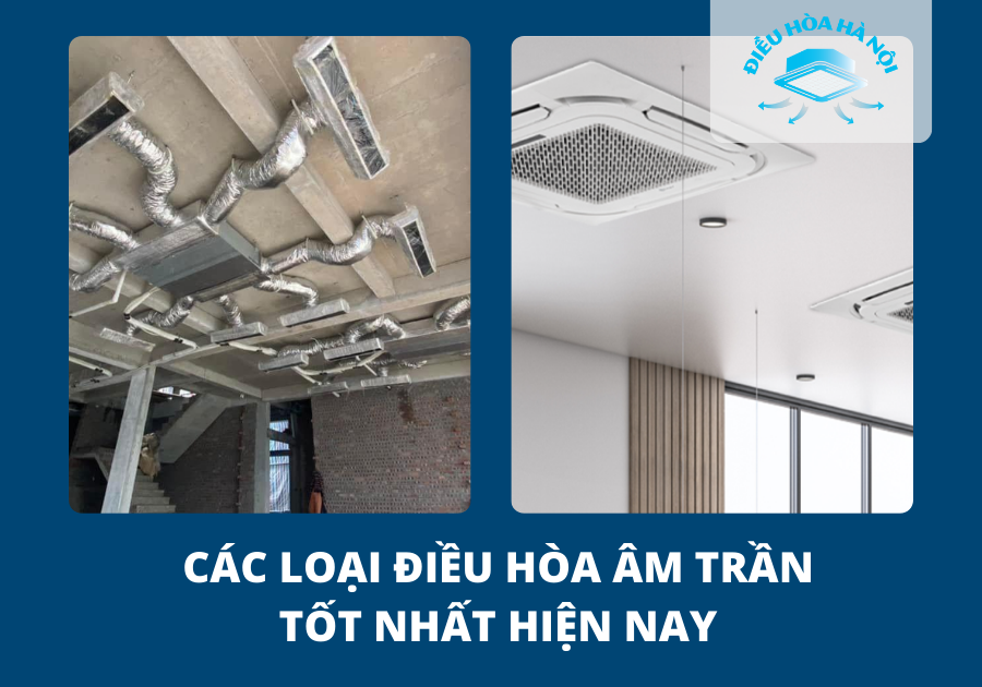 Các loại điều hòa âm trần tốt hiện nay