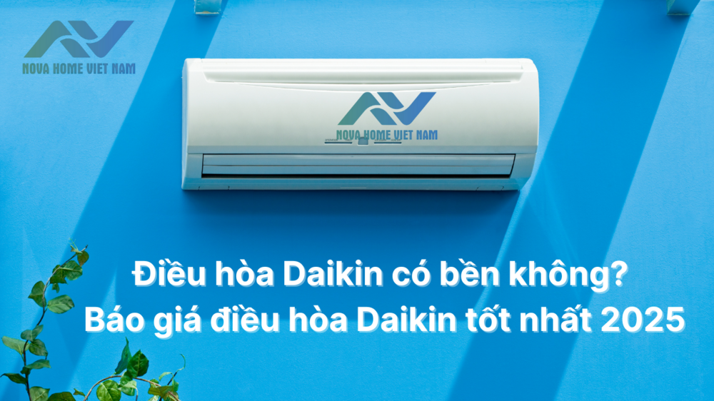 Điều hòa Daikin có bền không? Báo giá điều hòa Daikin tốt 2025